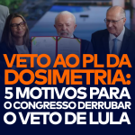 VETO AO PL DA DOSIMETRIA: ENTENDA OS IMPACTOS
